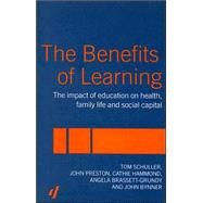 The Benefits of Learning: The Impact of Education on Health, Family Life and Social Capital by Schuller,Tom, 9780415328012