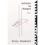 Letters to Forget Poems by Caldwell, Kelly, 9780593538012