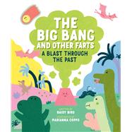 The Big Bang and Other Farts A Blast Through the Past by Bird, Daisy; Coppo, Marianna, 9780735268012
