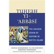 Tuhfah-yi 'Abbasi The Golden Chain of Sufism in Shi'ite Islam by Faghfoory, Mohammad H., 9780761838012