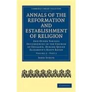 Annals of the Reformation and Establishment of Religion, Vol. 2, Part 2 by Strype, John, 9781108018012