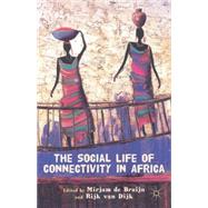 The Social Life of Connectivity in Africa by de Bruijn, Mirjam; van Dijk, Rijk, 9781137278012