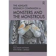 The Ashgate Research Companion to Monsters and the Monstrous by Mittman,Asa Simon, 9781472418012
