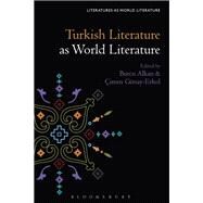 Turkish Literature As World Literature by Alkan, Burcu; Beebee, Thomas Oliver; Gnay-erkol, imen, 9781501358012