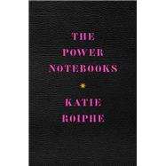 The Power Notebooks by Roiphe, Katie, 9781982128012