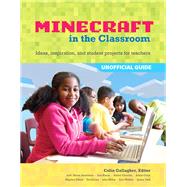 An Educator's Guide to Using Minecraft® in the Classroom Ideas, inspiration, and student projects for teachers by Gallagher, Colin, 9780133858013