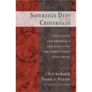 Sovereign Debt at the Crossroads Challenges and Proposals for Resolving the Third World Debt Crisis by Jochnick, Chris; Preston, Fraser A., 9780195168013