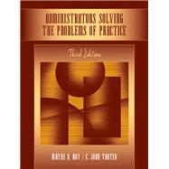 Administrators Solving the Problems of Practice Decision-Making Concepts, Cases, and Consequences by Hoy, Wayne Kolter; Tarter, C. John, 9780205508013