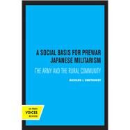 A Social Basis for Prewar Japanese Militarism by Richard J. Smethurst, 9780520328013