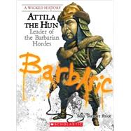 Attila the Hun : Leader of the Barbarian Hordes by Price, Sean Stewart, 9780531218013