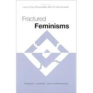 Fractured Feminisms : Rhetoric, Context, and Contestation by Gray-Rosendale, Laura; Harootunian, Gil, 9780791458013