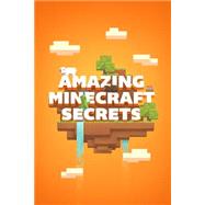 Amazing Minecraft Secrets by Mojang; Notch, 9781505618013