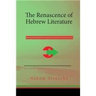 The Renascence of Hebrew Literature by Slouschz, Nahum, 9781508758013