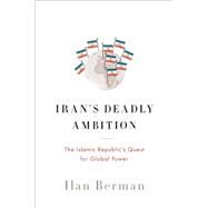Iran's Deadly Ambition by Berman, Ilan, 9781594038013