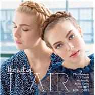 The Art of Hair Your Ultimate DIY Guide to Braids, Buns, Curls, and More by Jones, Rubi; Thor, Agnes; Hahn, Samantha, 9781616288013