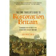 The Time Traveler's Guide to Restoration Britain by Mortimer, Ian, 9781681778013
