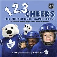 1, 2, 3 Cheers for the Toronto Maple Leafs! An Official Toronto Maple Leafs Book of Numbers by Napier, Matt; Rose, Melanie, 9781770498013