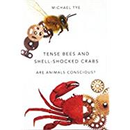 Tense Bees and Shell-Shocked Crabs Are Animals Conscious? by Tye, Michael, 9780190278014
