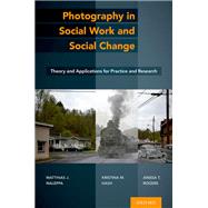 Photography in Social Work and Social Change Theory and Applications for Practice and Research by Naleppa, Matthias J.; Hash, Kristina M.; Rogers, Anissa T., 9780197518014