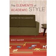 The Elements of Academic Style by Hayot, Eric, 9780231168014