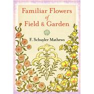 Familiar Flowers of Field and Garden by Mathews, F. Schuyler, 9780486838014