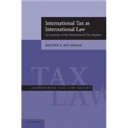 International Tax as International Law: An Analysis of the International Tax Regime by Reuven S. Avi-Yonah, 9780521618014