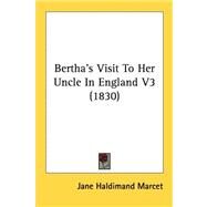 Bertha's Visit to Her Uncle in England V3 by Marcet, Jane Haldimand, 9780548828014
