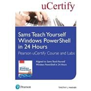 Sams Teach Yourself Windows PowerShell in 24 Hours Pearson uCertify Course and Labs by Warner, Timothy L.; uCertify, 9780672338014