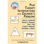 Play Therapy Interventions with Children's Problems Case Studies with DSM-IV-TR Diagnoses by Landreth, Garry L.; Ray, Dee C.; Sweeney, Daniel S.; Homeyer, Linda E.; Glover, Geraldine J., 9780765708014