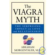 The Viagra Myth The Surprising Impact On Love And Relationships by Morgentaler, Abraham, 9780787968014