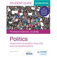 Pearson Edexcel A-level Politics Student Guide 2: Government and Politics of the USA and Comparative Politics Second Edition by Sarra Jenkins; Andrew Colclough, 9781398318014