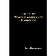 The Telco Revenue Assurance Handbook by Mattison, Rob; Mattison, Chrysanthemum; Mattison, Brigitte, 9781411628014