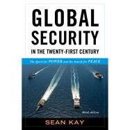 Global Security in the Twenty-First Century The Quest for Power and the Search for Peace by Kay, Sean, 9781442248014