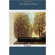 The North Pole by Peary, Robert E., 9781507688014