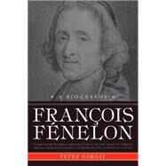 Francois Fenelon: A Biography, The Apostle of Pure Love by Gorday, Peter J., 9781557258014