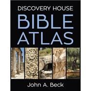 Discovery House Bible Atlas by Beck, John A., Dr., 9781572938014