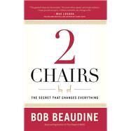 2 Chairs The Secret That Changes Everything by Beaudine, Bob, 9781617958014