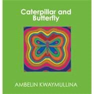 Caterpillar and Butterfly by Kwaymullina, Ambelin; Kwaymullina, Ambelin, 9781921888014