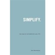 Simplify : 106 Ways to Uncomplicate Your Life by Borthwick, Paul, 9781934068014