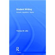 Student Writing: Access, Regulation, Desire by Lillis,Theresa M., 9780415228015