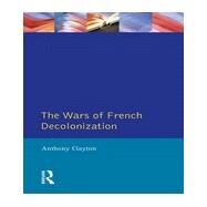 The Wars of French Decolonization by Clayton; Anthony, 9780582098015