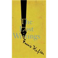 The Lost Writings by Kafka, Franz; Stach, Reiner; Hofmann, Michael, 9780811228015
