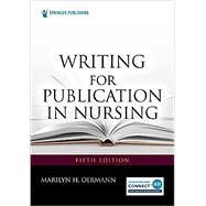 Writing for Publication in Nursing by Marilyn H. Oermann, PhD, RN, ANEF, FAAN, 9780826178015