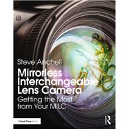 Mirrorless Photography: A comprehensive guide to getting the most from your mirrorless camera by Anchell; Steve, 9781138308015