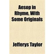 Aesop in Rhyme, With Some Originals by Taylor, Jefferys; Aesop, 9781151868015