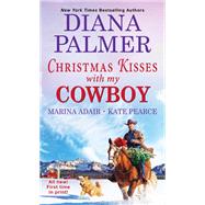 Christmas Kisses with My Cowboy Three Charming Christmas Cowboy Romance Stories by Palmer, Diana; Adair, Marina; Pearce, Kate, 9781420148015