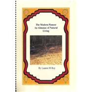 The Modern Pioneer, an Almanac of Natural Living by Roy, Lauren M., 9781514128015