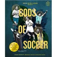 Men in Blazers Present Gods of Soccer The Pantheon of the 100 Greatest Soccer Players (According to Us) by Bennett, Roger; Davies, Michael; Davis, Miranda; Kitch, Nate, 9781797208015