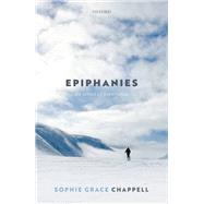 Epiphanies An Ethics of Experience by Chappell, Sophie Grace, 9780192858016