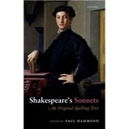 Shakespeare's Sonnets An Original-Spelling Text by Hammond, Paul, 9780198728016